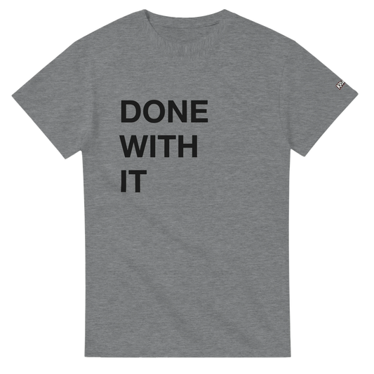 PLAINSPEAK - DONE WITH IT - Unisex Crewneck T